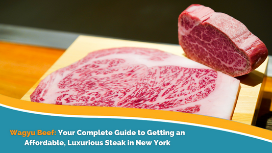 Wagyu Beef: Your Complete Guide to Getting an Affordable, Luxurious Steak in New York
