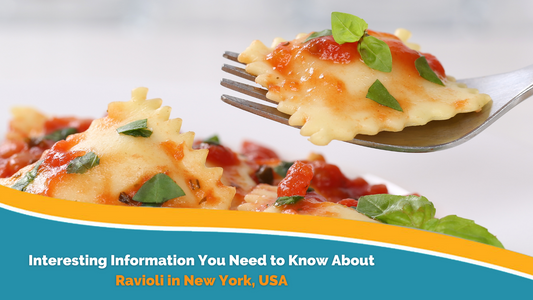Interesting Information You Need to Know about Ravioli in New York, USA