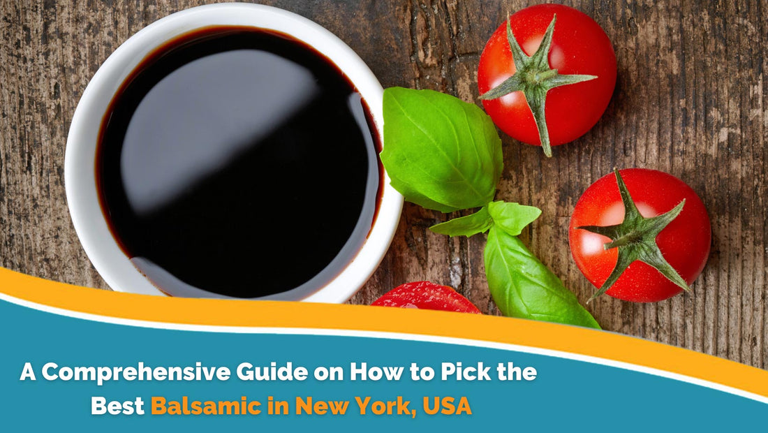 A Comprehensive Guide on How to Pick the Best Balsamic in New York, USA